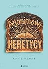 Anonimowi heretycy by Katie Henry Anonimowi heretycy by Katie Henry