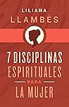 7 Disciplinas espirituales para la mujer | 7 Spiritual Disciplines for Women (Spanish Edition) 7 Disciplinas espirituales para la mujer | 7 Spiritual Disciplines for Women (Spanish Edition)