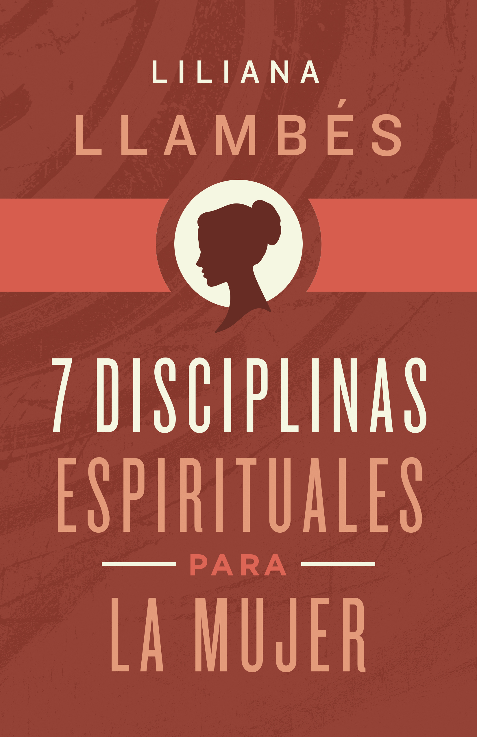 7 Disciplinas espirituales para la mujer | 7 Spiritual Disciplines for Women (Spanish Edition)