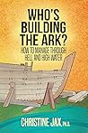 Who's Building the Ark? by Christine Jax