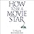 How to Be a Movie Star (How to Be, #2)