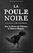La Poule Noire: Édition aug...