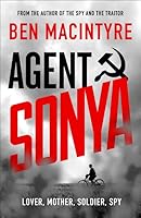 Agent Sonya: Lover, Mother, Soldier, Spy