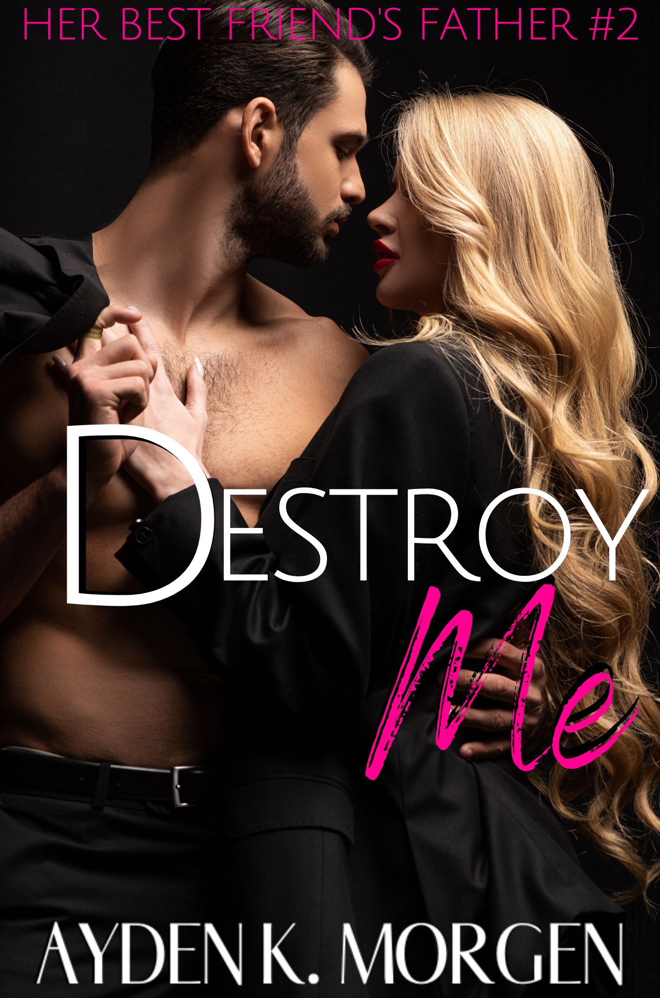 Destroy Me (Her Best Friend's Father, #2)