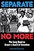 Separate No More by Lawrence Goldstone