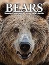 Bears: Stunning Photographs of All the World's Species Bears: Stunning Photographs of All the World's Species