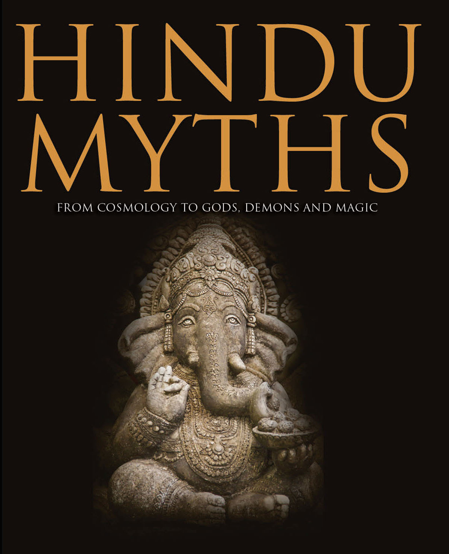 Hindu Myths: From Ancient Cosmology to Gods and Demons (Myths & Legends)