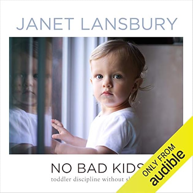 No Bad Kids: Toddler Discipline Without Shame