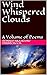 Wind Whispered Clouds: A Volume of Poems
