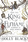 How the King of Elfhame Learned to Hate Stories by Holly Black