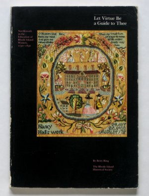 Let Virtue Be a Guide to Thee: Needlework in the Education of Rhode Island Women, 1730-1830