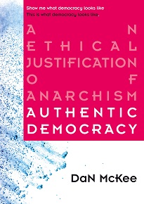 Authentic Democracy: An Ethical Justification of Anarchism (Kindle Edition)