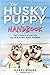 The Husky Puppy Handbook: T...