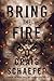 Bring the Fire (The Wisdom's Grave Trilogy, #3)