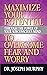 Maximize Your Potential Through the Power of Your Subconscious Mind to Overcome Fear and Worry