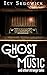 Ghost Music and Other Stran...
