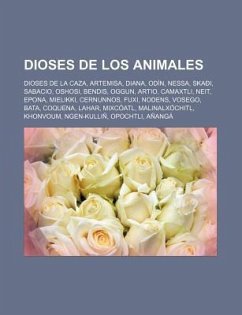 Dioses de Los Animales: Dioses de La Caza, Artemisa, Diana, Odin, Nessa, Skaoi, Sabacio, Oshosi, Bendis, Oggun, Artio, Camaxtli, Neit, Epona, Mielikki, Cernunnos, Fuxi, Nodens, Vosego, Bata, Coquena, Lahar, Mixcoatl, Malinalxochitl, Khonvoum