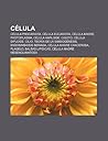 Celula: Celula Procariota, Celula Eucariota, Celula Madre, Protoplasma, Celula Haploide, Cigoto, Celula Diploide, Cilio