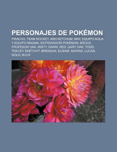 Personajes de Pokemon: Pikachu, Team Rocket, Ash Ketchum, May, Equipo Aqua y Equipo Magma, Entrenador Pokemon, Brock, Profesor Oak, Misty, Dawn