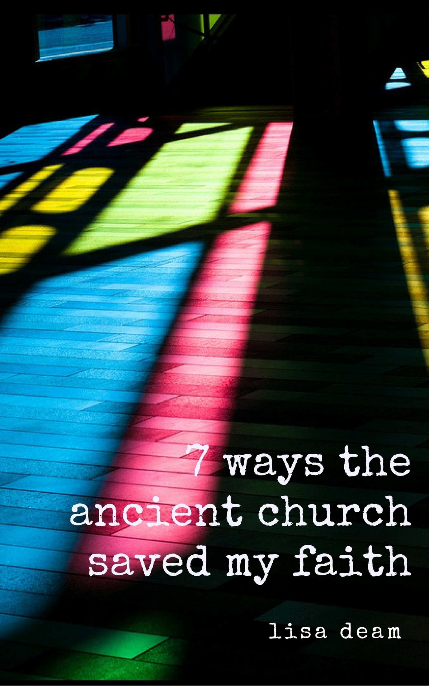 7 Ways the ancient church saved my faith