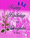 Happy Birthday My Daughter by Bry Johnson
