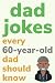 Dad Jokes Every 60 Year Old...