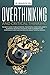 OVERTHINKING AND CRITICAL T...