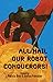 All Hail Our Robot Conquerors!