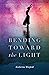 Bending Toward the Light