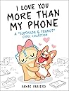 I Love You More Than My Phone by Dante Fabiero