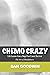 Chemo Crazy: Life Lessons from a Stage Four Cancer Survivor