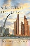 A Universe Less Traveled by Eric von Schrader