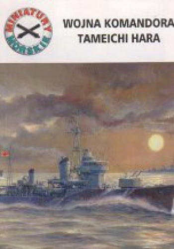 Wojna komandora Tameichi Hara (Miniatury morskie, #12)