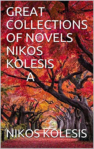 GREAT COLLECTIONS OF NOVELS NIKOS KOLESIS A NOVEL