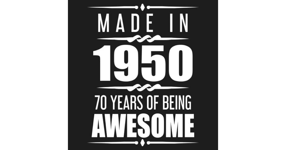 Made In 1950 70 Years Of Being Awesome: 70th Birthday ...