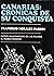 Canarias: Crónicas de su co...