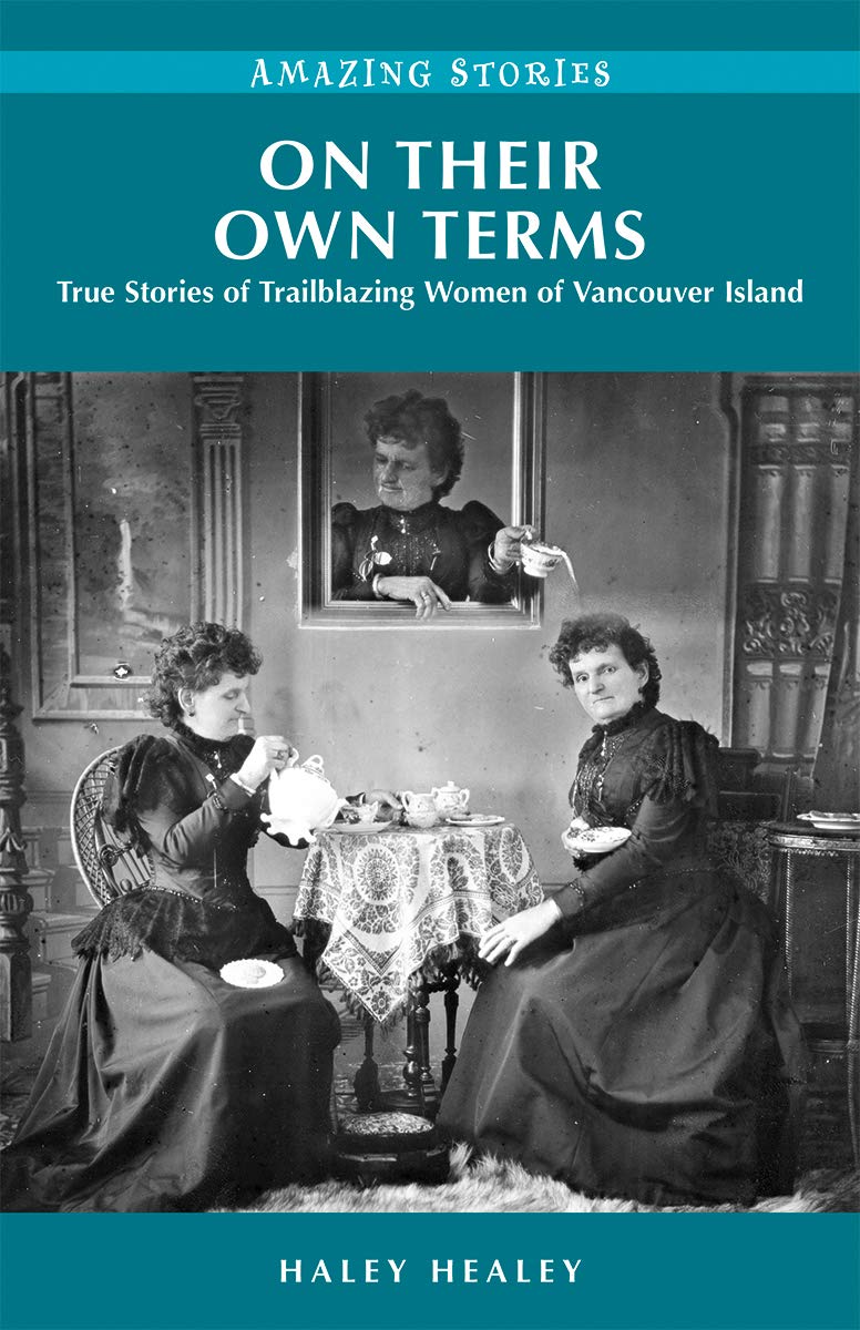On Their Own Terms: True Stories of Trailblazing Women of Vancouver Island (Amazing Stories)