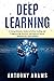 Deep Learning: A Comprehensive Guide to Python Coding and Programming Machine Learning and Neural Networks for Data Analysis
