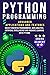 PYTHON PROGRAMMING: Advanced Applications and Features: Object-Oriented Programming, Data Analysis, Artificial Intelligence and Machine Learning with Python