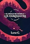 El Círculo de Sombras - Los Nigromantes by Luna G.