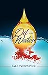 Oil and Water by Lara Ann Dominick Oil and Water by Lara Ann Dominick