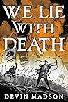 We Lie With Death by Devin Madson