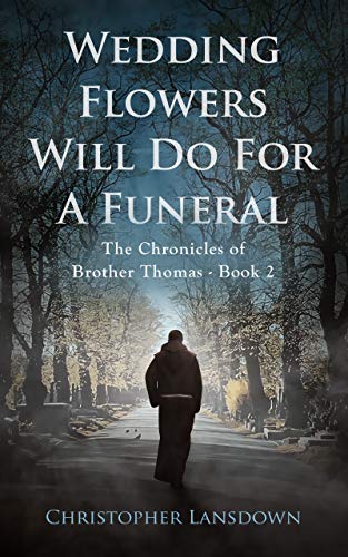 Wedding Flowers Will Do For a Funeral (The Chronicles of Brother Thomas #2)