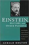Einstein, History, and Other Passions: The Rebellion against Science at the End of the Twentieth Century