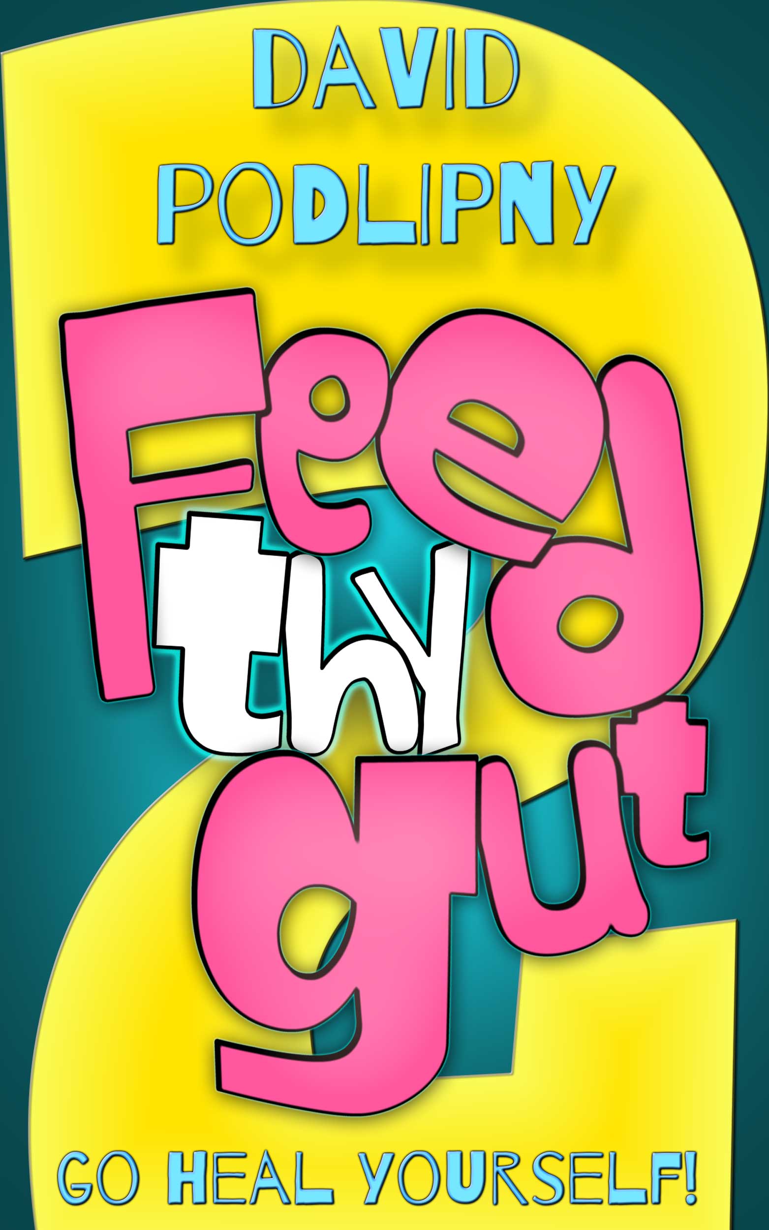 Feed Thy Gut 2: Go Heal Yourself! (Take Back Your Health Series, #2)