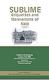 Sublime Ettiquettes and Mannerisms of Nabi ﷺ