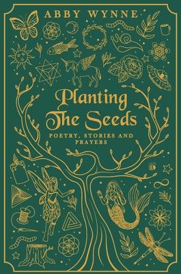 Planting The Seeds. Poetry, Short Stories and Prayers