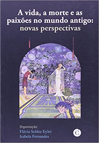 A Vida, a morte e as paixões no mundo antigo: novas perspectivas