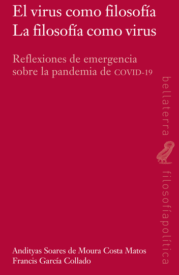 El virus como filosofía La filosofía como virus. Reflexiones de emergencia sobre la pandemia de COVID-19