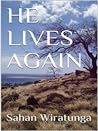 He Lives Again by Sahan Wiratunga He Lives Again by Sahan Wiratunga